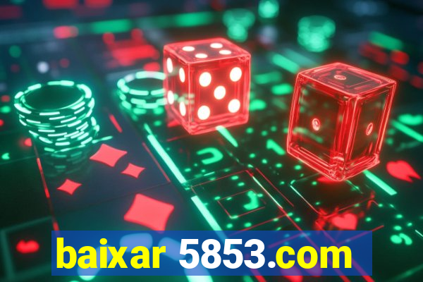 baixar 5853.com